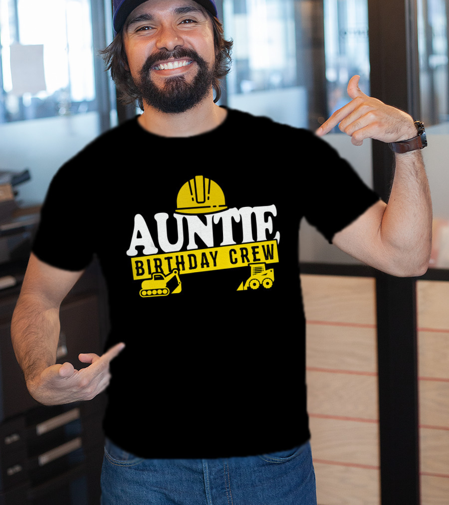 Auntie Birthday Crew Construction Hard Hat Digger Bulldozer T-Shirt