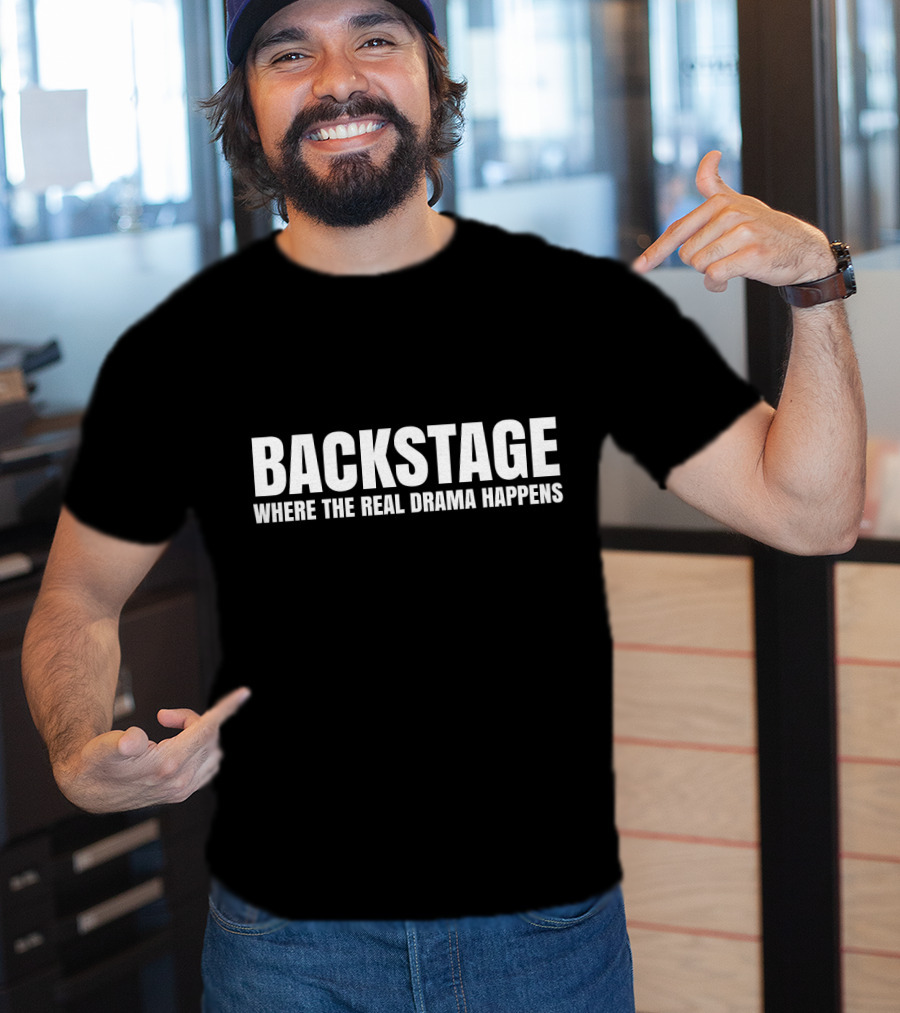 Backstage Where The Real Drama Happens T-Shirt