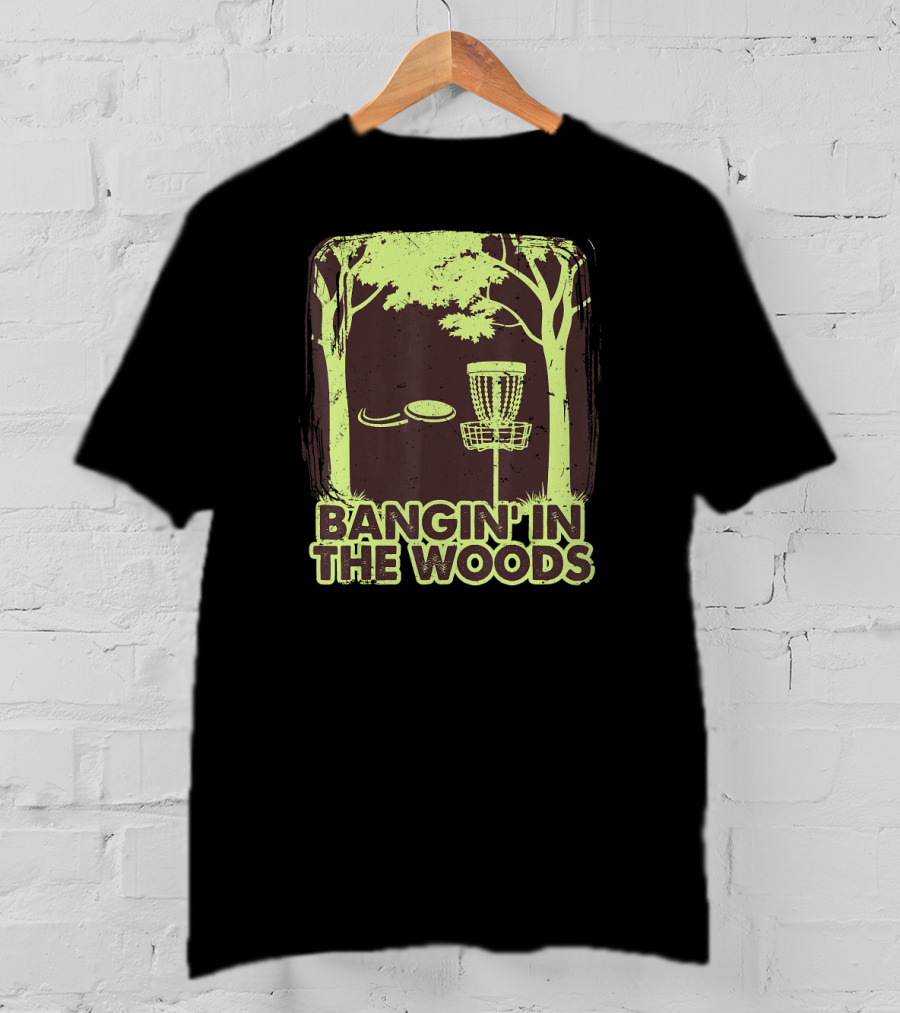 Bangin In The Woods Funny Disc Golf Frisbee Forest Scene T-Shirt