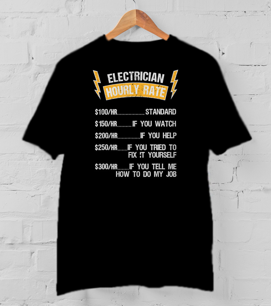 Electrician Hourly Rate Standard Watch Help Fix Yourself Tell Me How To Do My Job T-Shirt