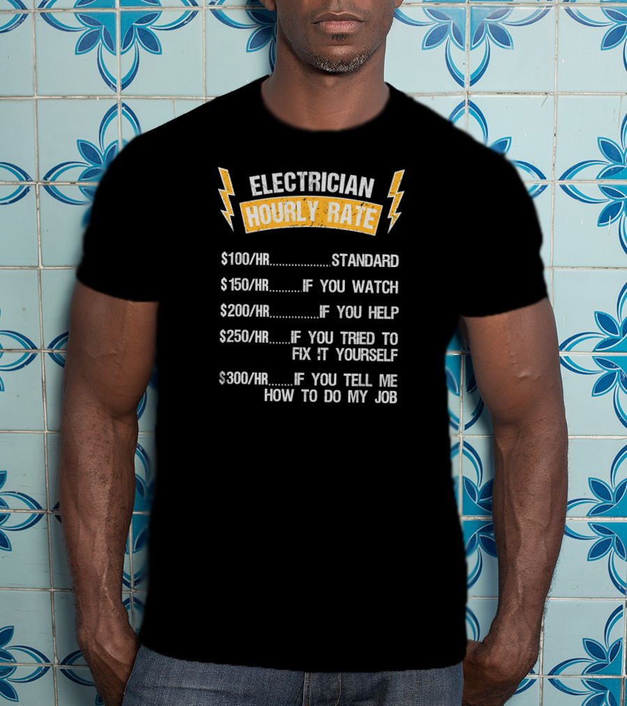 Electrician Hourly Rate Standard Watch Help Fix Yourself Tell Me How To Do My Job T-Shirt