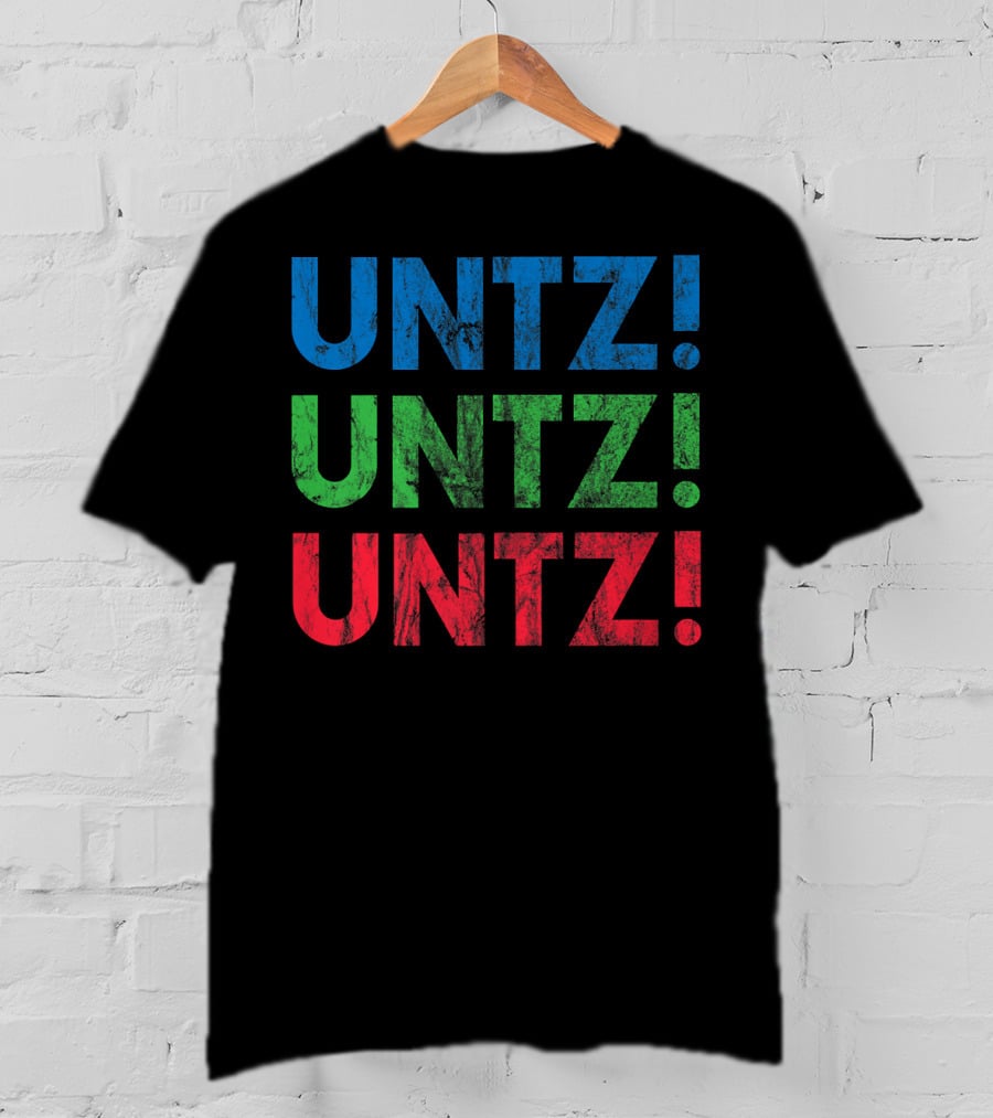 UNTZ UNTZ UNTZ Electronic Dance Music Techno Rave EDM Festi T-Shirt