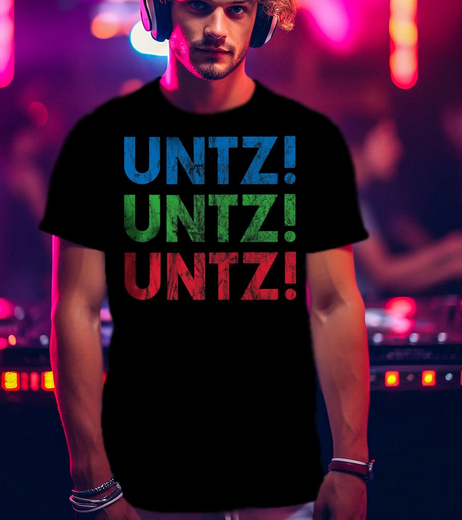 UNTZ UNTZ UNTZ Electronic Dance Music Techno Rave EDM Festi T-Shirt