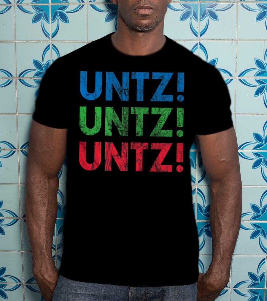 UNTZ UNTZ UNTZ Electronic Dance Music Techno Rave EDM Festi T-Shirt