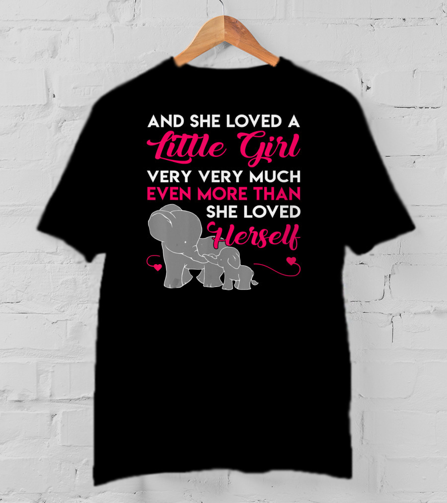And She Loved A Little Girl Very Very Much Even More Than She Loved Herself Elephants T-Shirt