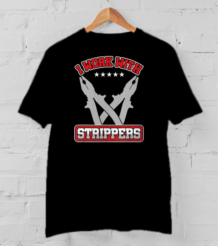 I Work With Strippers Electrical Engineer Humor T-Shirt