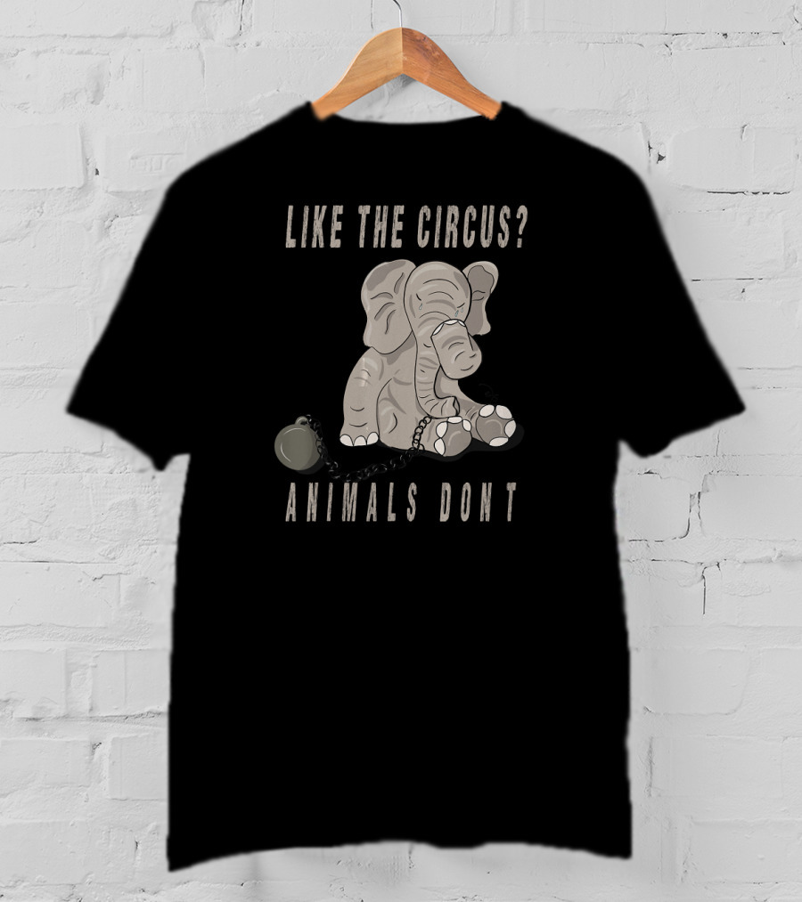 Like The Circus Animals Don't Elephant Chainball Protest T-Shirt