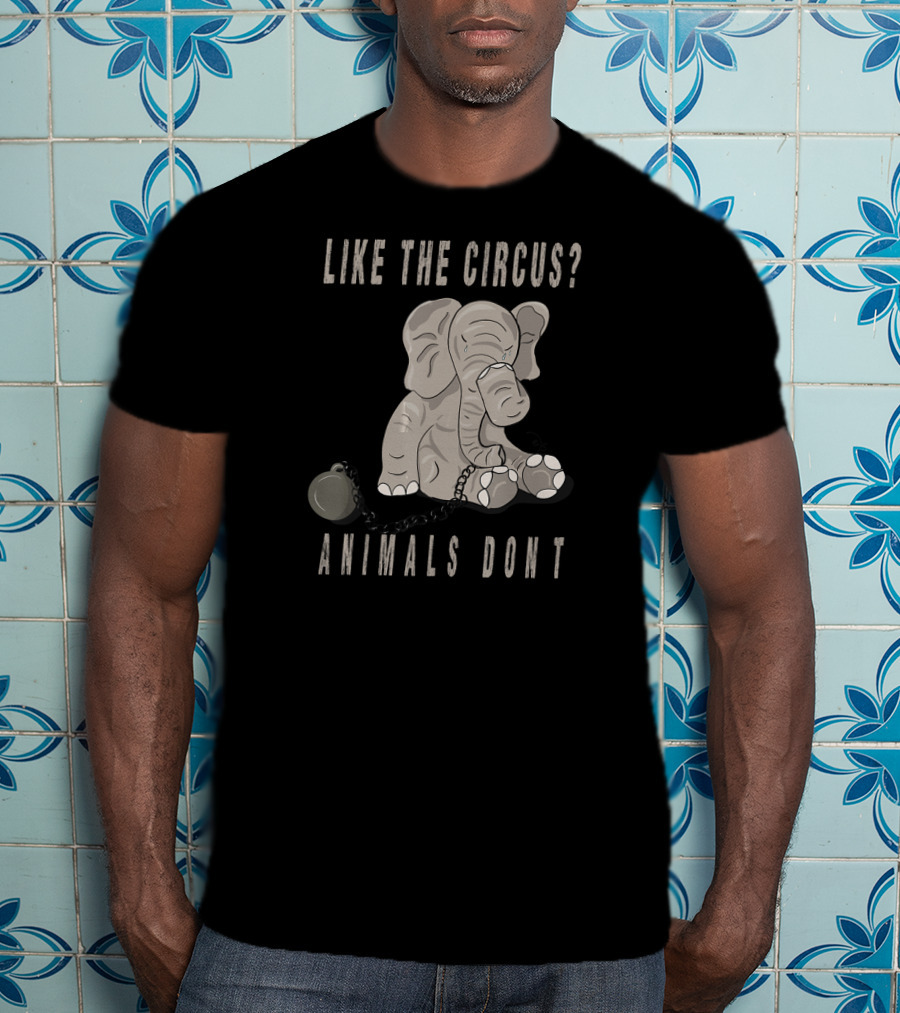 Like The Circus Animals Don't Elephant Chainball Protest T-Shirt