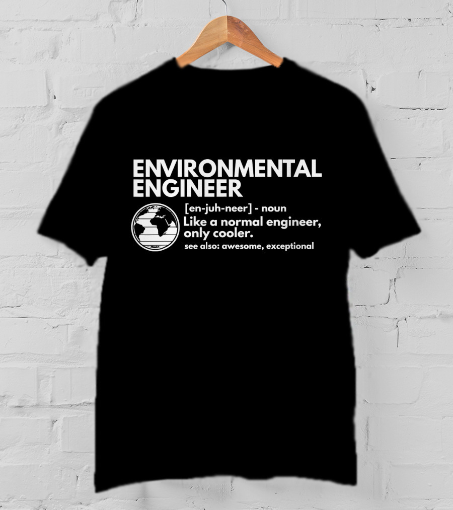 Environmental Engineer Like A Normal Engineer Only Cooler Awesome Exceptional T-Shirt