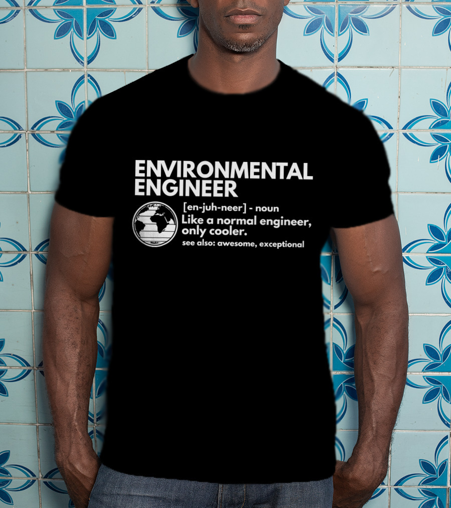 Environmental Engineer Like A Normal Engineer Only Cooler Awesome Exceptional T-Shirt