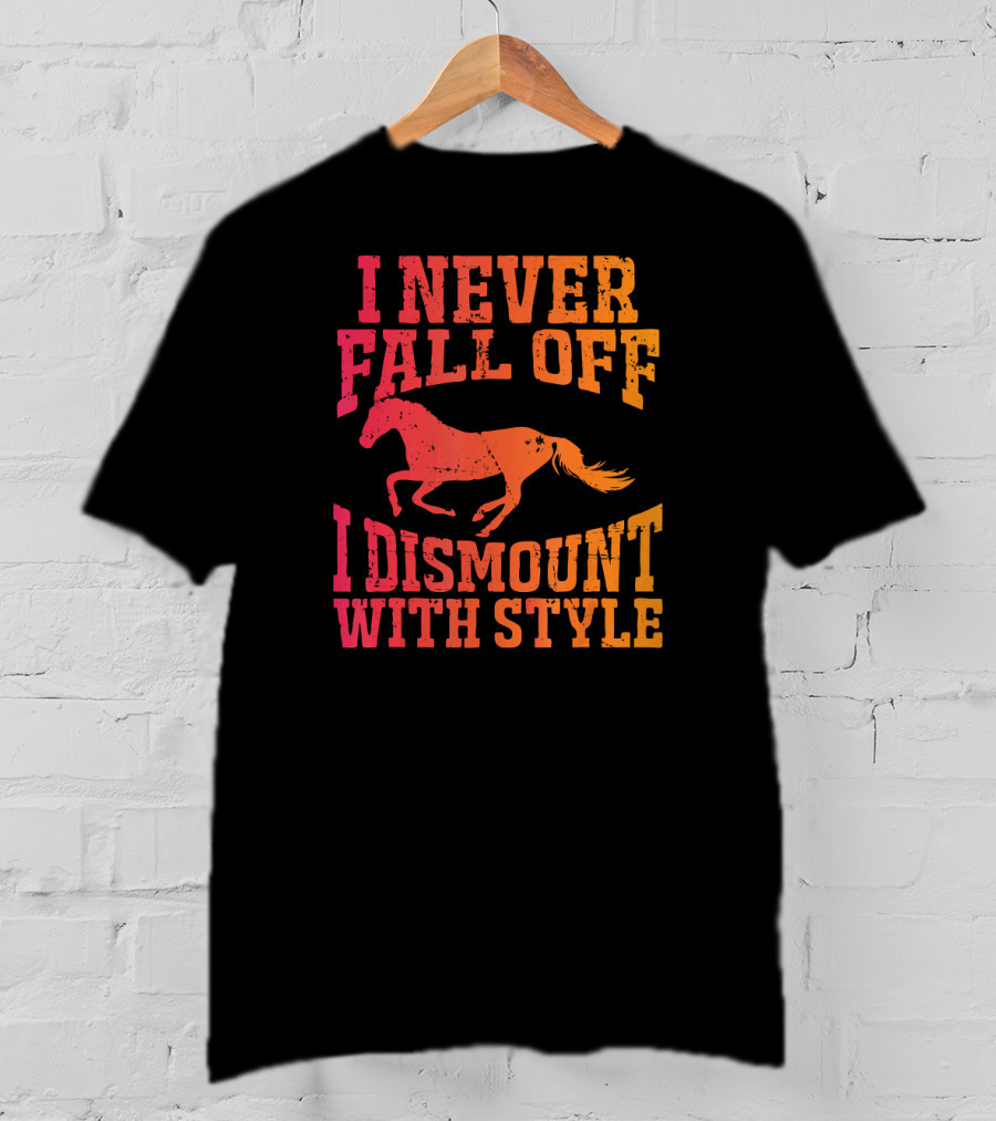 I Never Fall Off I Dismount With Style Equestrian Horseman And Horsewoman Gall T-Shirt