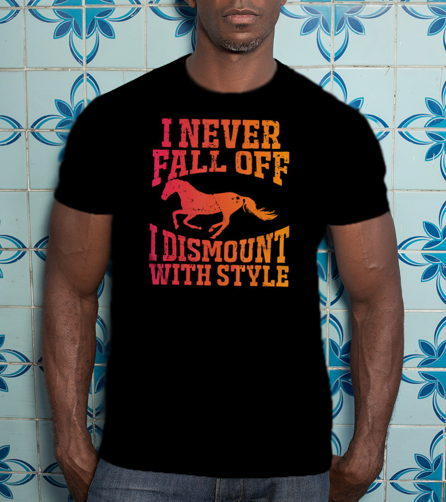 I Never Fall Off I Dismount With Style Equestrian Horseman And Horsewoman Gall T-Shirt