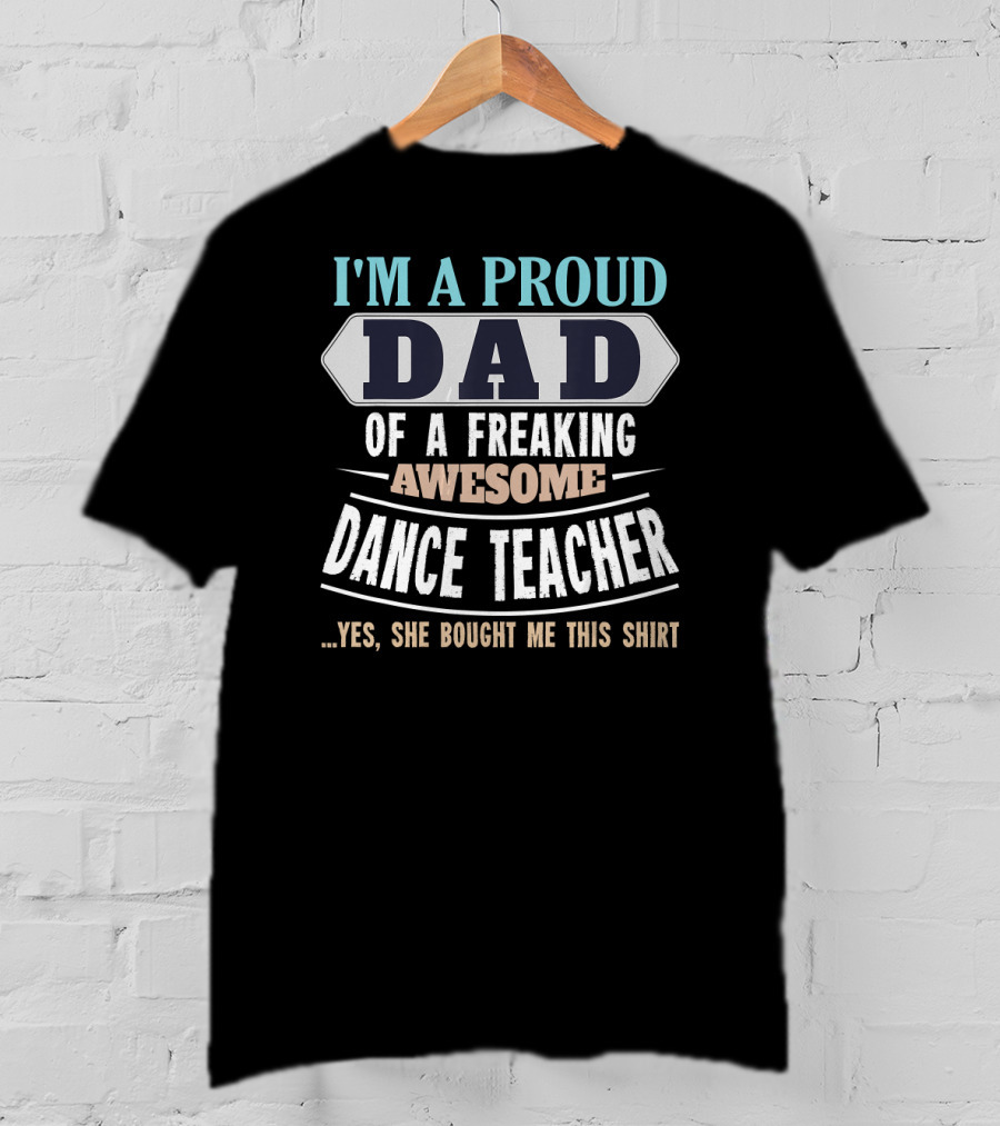 Proud Dad Of Freaking Awesome Dance Teacher T-Shirt