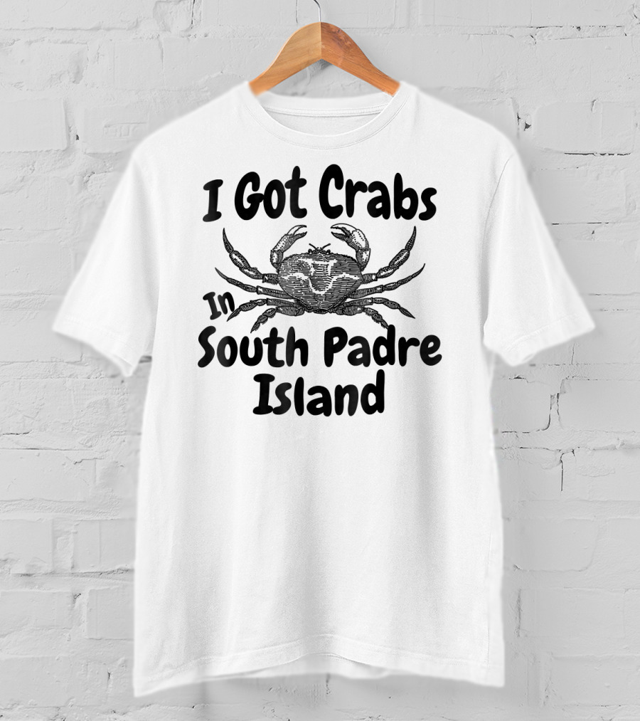 I Got Crabs In South Padre Island Crab Image T-Shirt