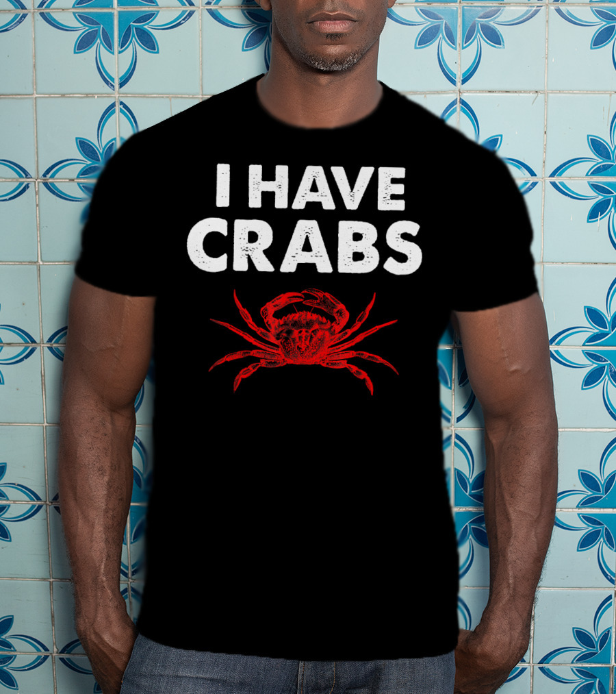 I Have Crabs Sea Creature Humor T-Shirt