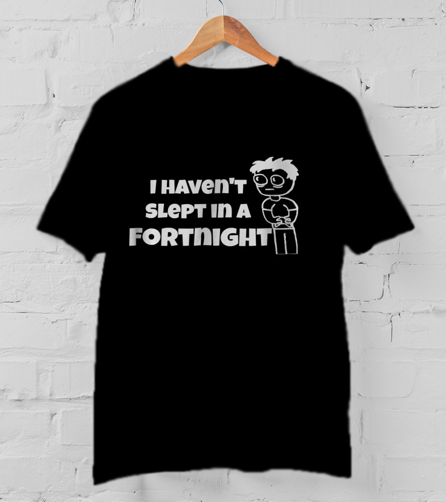 I Haven't Slept In A Fortnight Gamer Cartoon Character T-Shirt