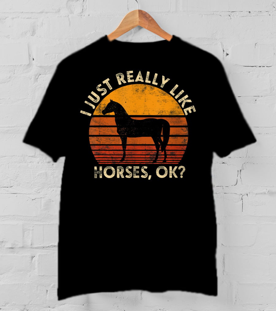 I Just Really Like Horses, OK? T-Shirt