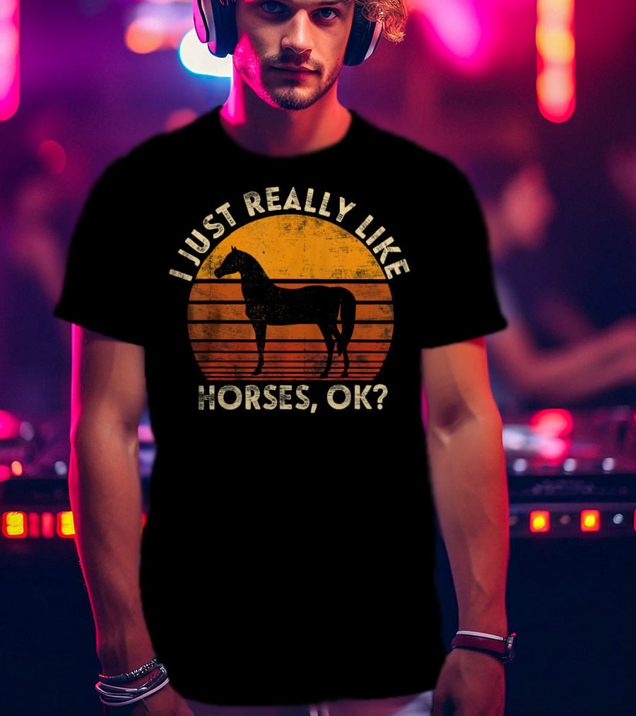 I Just Really Like Horses, OK? T-Shirt