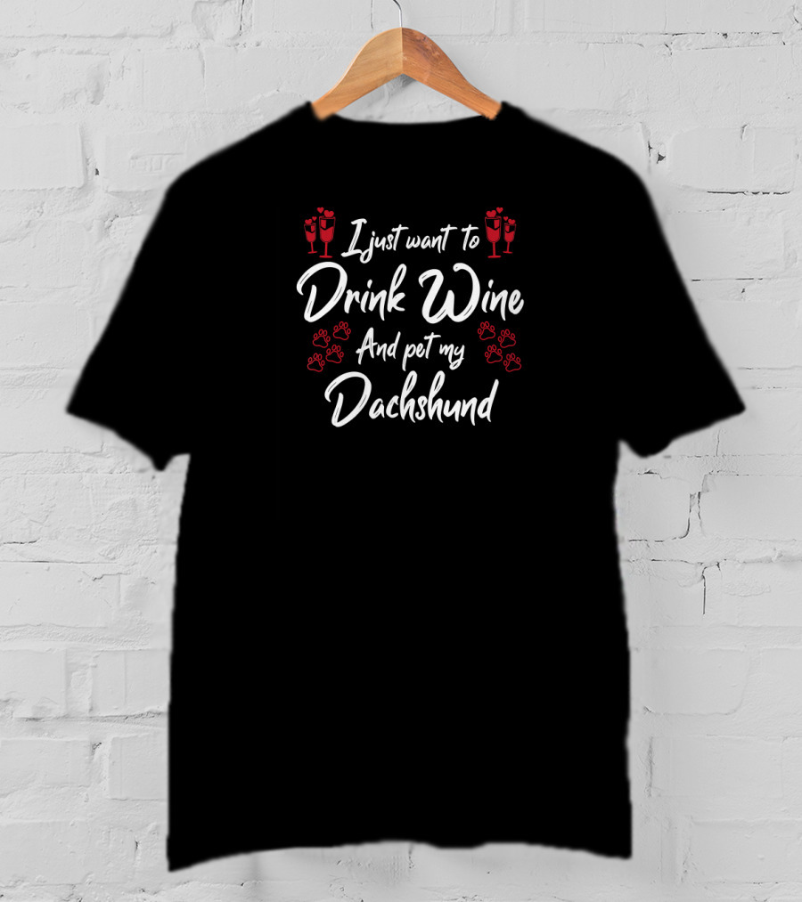 I Just Want To Drink Wine And Pet My Dachshund With Paw Prints And Wine Glasses T-Shirt