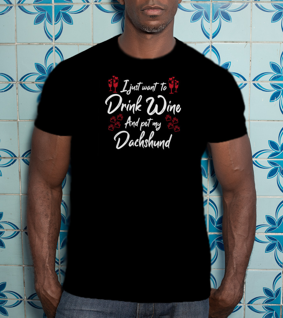 I Just Want To Drink Wine And Pet My Dachshund With Paw Prints And Wine Glasses T-Shirt