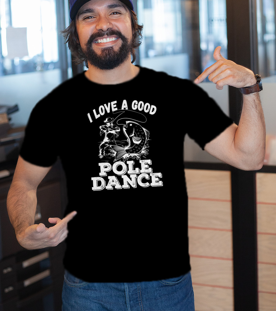 I Love A Good Pole Dance Fishing Angler And Fish T-Shirt