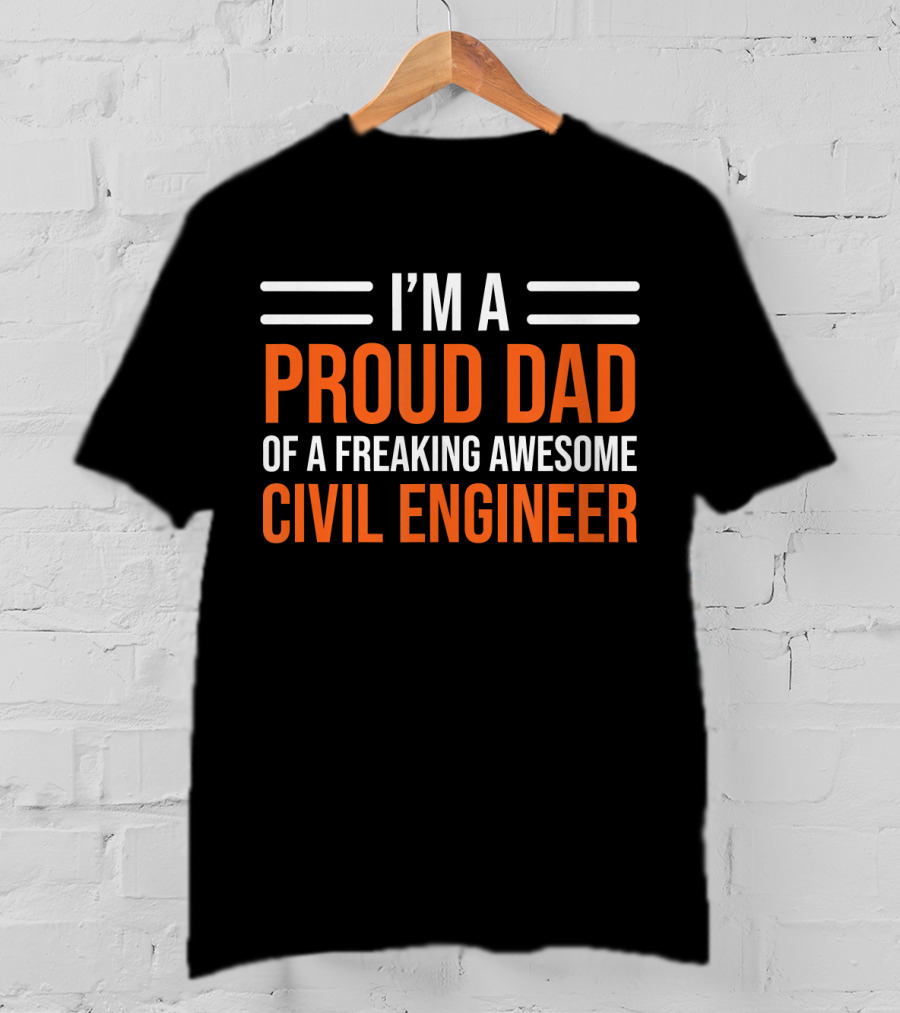 I’m A Proud Dad Of A Freaking Awesome Civil Engineer T-Shirt