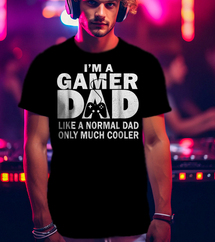 I'm A Gamer Dad Like A Normal Dad Only Much Cooler Controller T-Shirt
