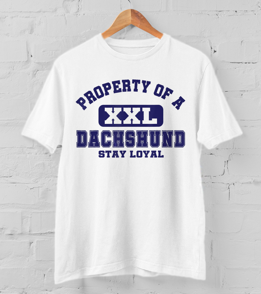 Property Of A Xxl Dachshund Stay Loyal T-Shirt