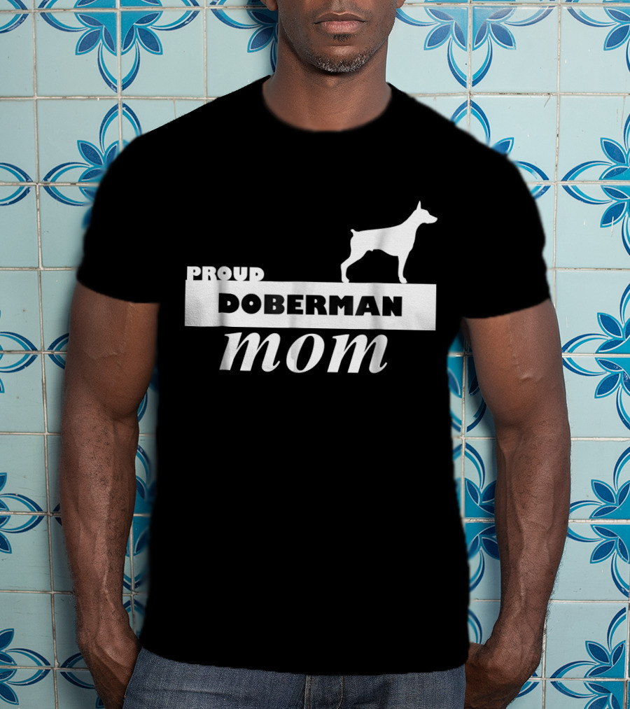 Proud Doberman Mom I Love My Dog T-Shirt