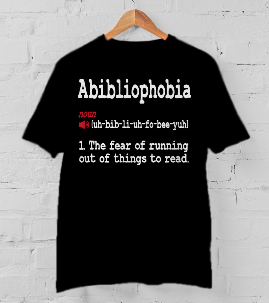 Abibliophobia Noun Dictionary Definition Cute Reading Fear Of Running Out Of Things To Read T-Shirt