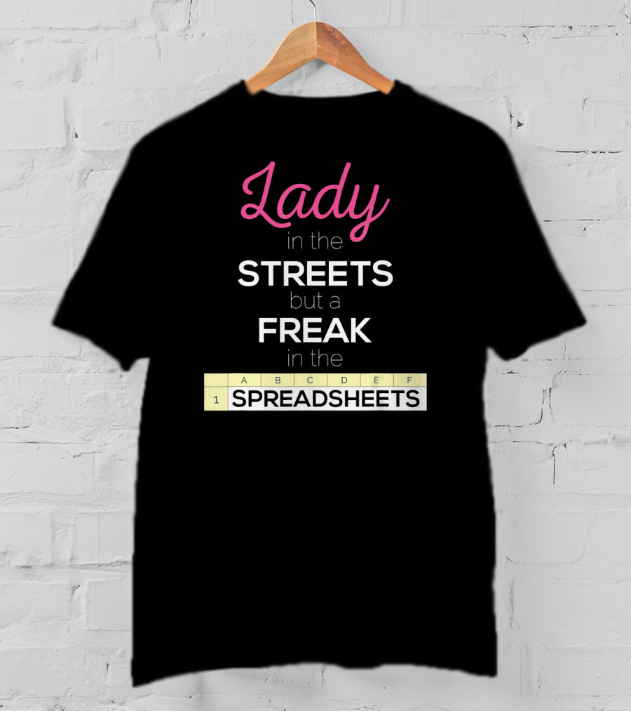 Lady In The Streets But A Freak In The Spreadsheets T-Shirt