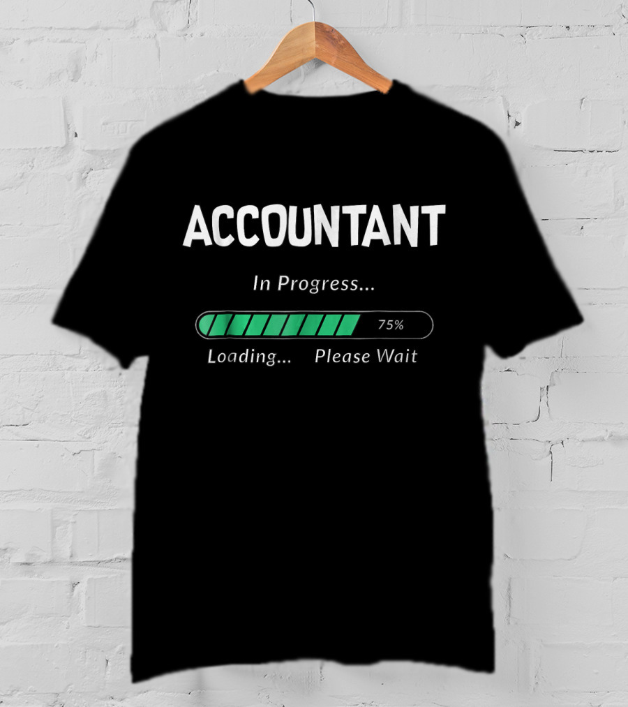 Accountant In Progress Loading 75% Please Wait T-Shirt