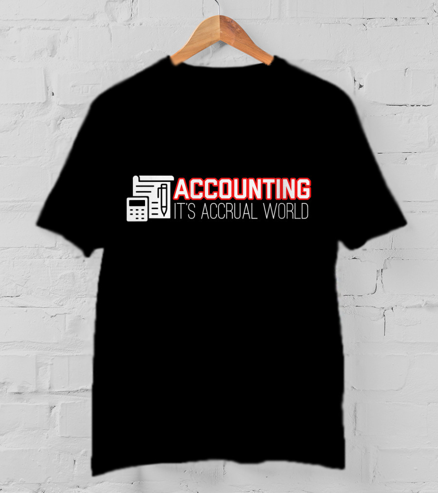 Accounting It's Accrual World Calculator Pen And Paper T-Shirt