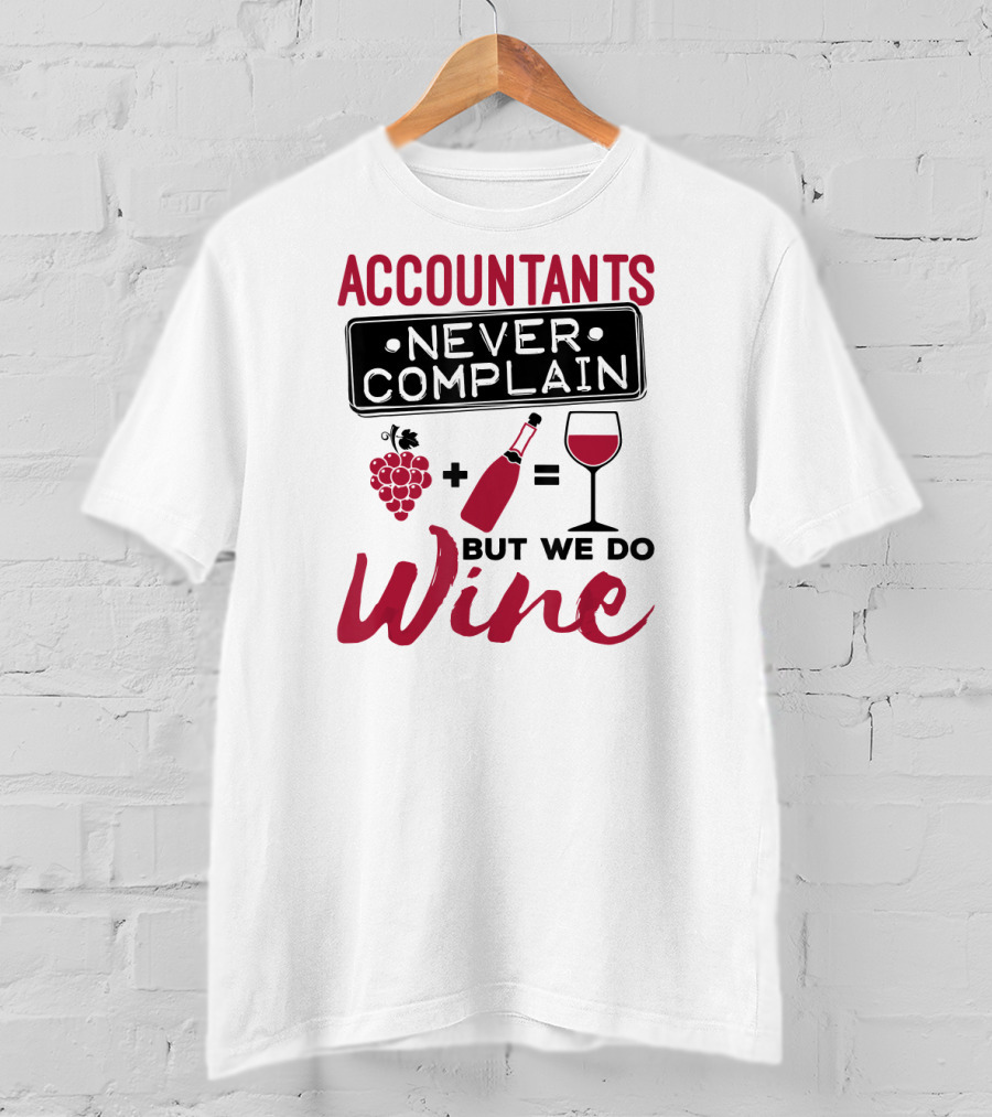 Accountants Never Complain But We Do Wine T-Shirt