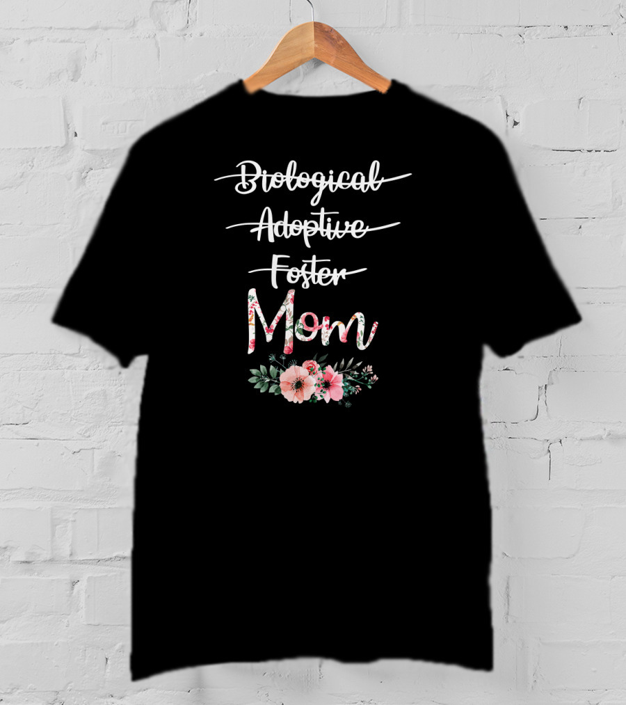 Biological Adoptive Foster Mom Floral Text With Flowers T-Shirt