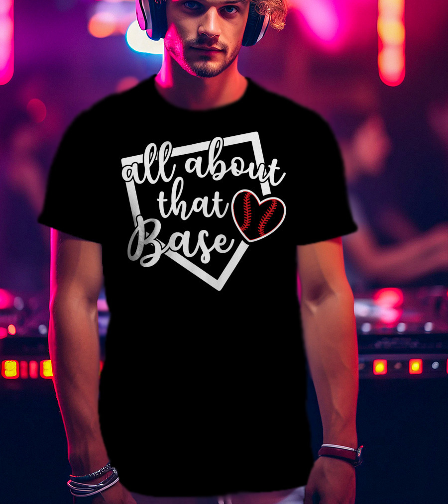 All About That Base Heart Home Plate Baseball Softball T-Shirt