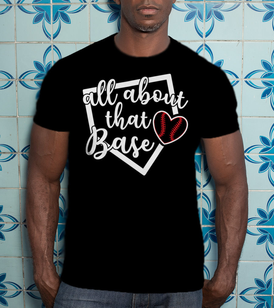 All About That Base Heart Home Plate Baseball Softball T-Shirt
