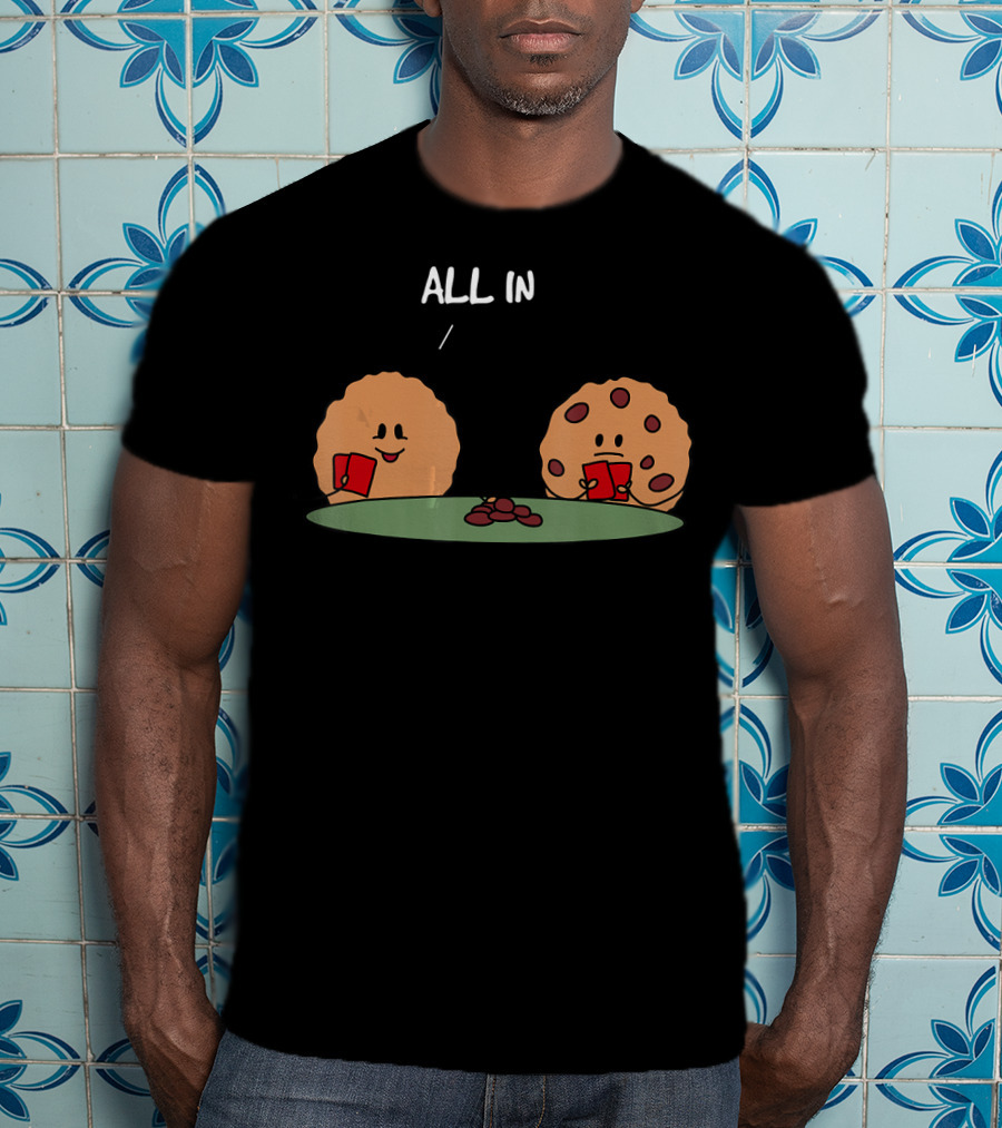 Poker Face Cookies All In With Chocolate Chips T-Shirt