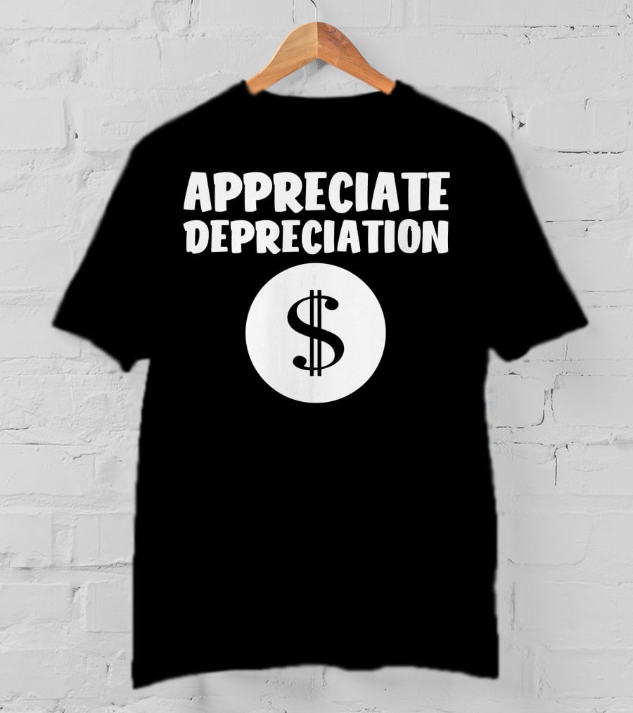 Appreciate Depreciation Dollar T-Shirt