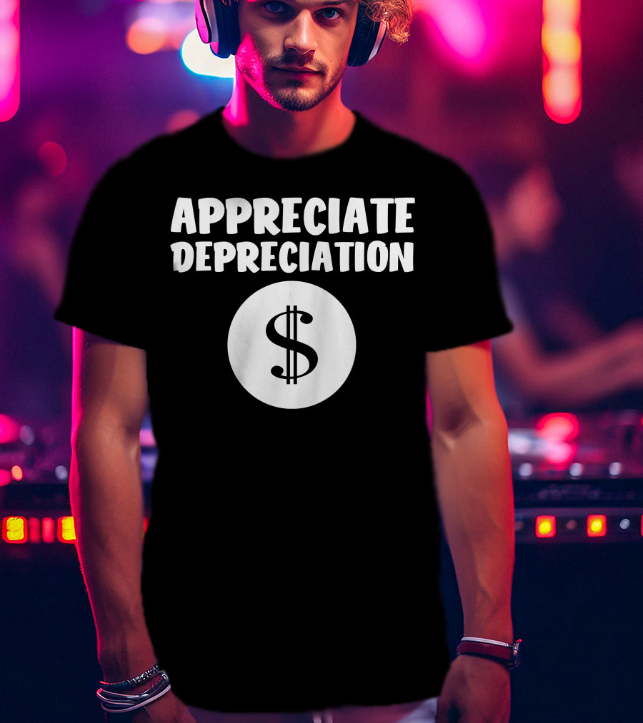 Appreciate Depreciation Dollar T-Shirt