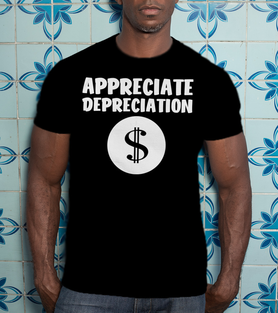 Appreciate Depreciation Dollar T-Shirt