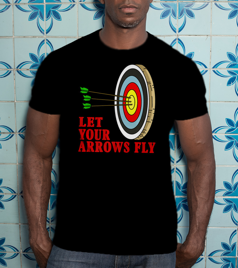 Let Your Arrows Fly Archers Archery Target Shooting Arrow T-Shirt
