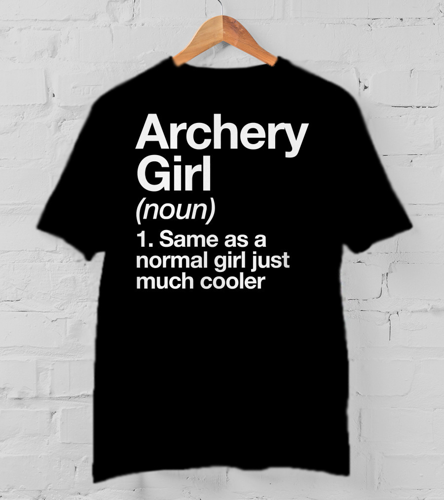 Archery Girl Noun Same As A Normal Girl Just Much Cooler T-Shirt