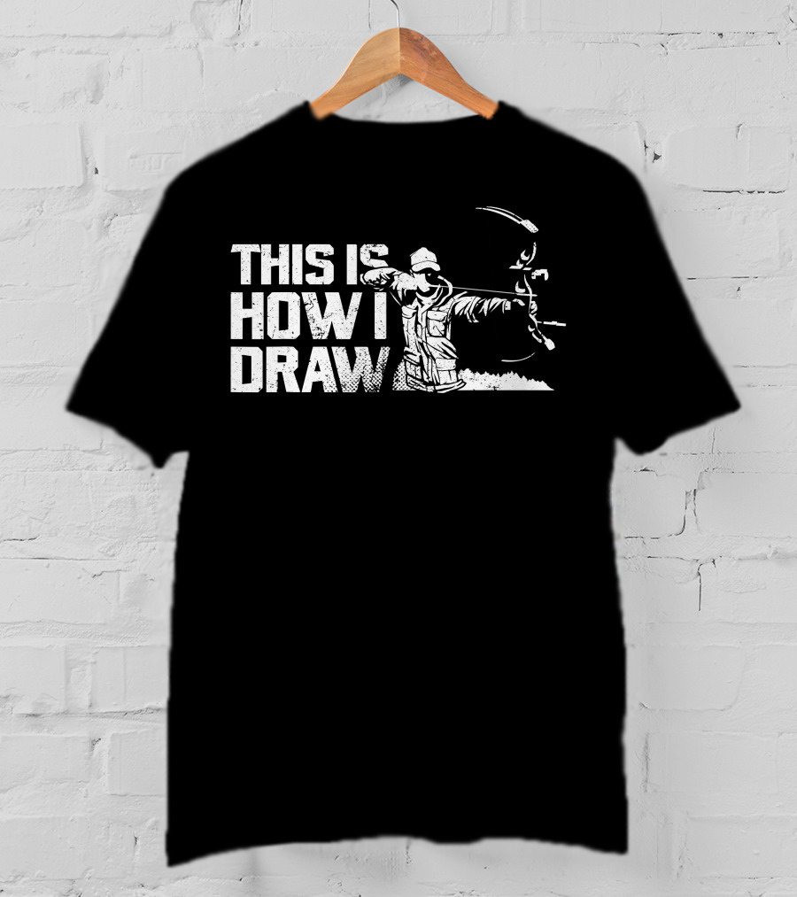This Is How I Draw Bow And Arrow Archer T-Shirt