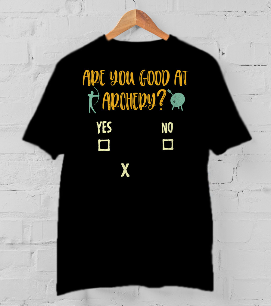 Are You Good At Archery Yes No Crossing Humor Archery Sarcasm Quote Saying Archer T-Shirt