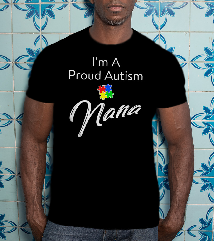 I'm A Proud Autism Nana T-Shirt