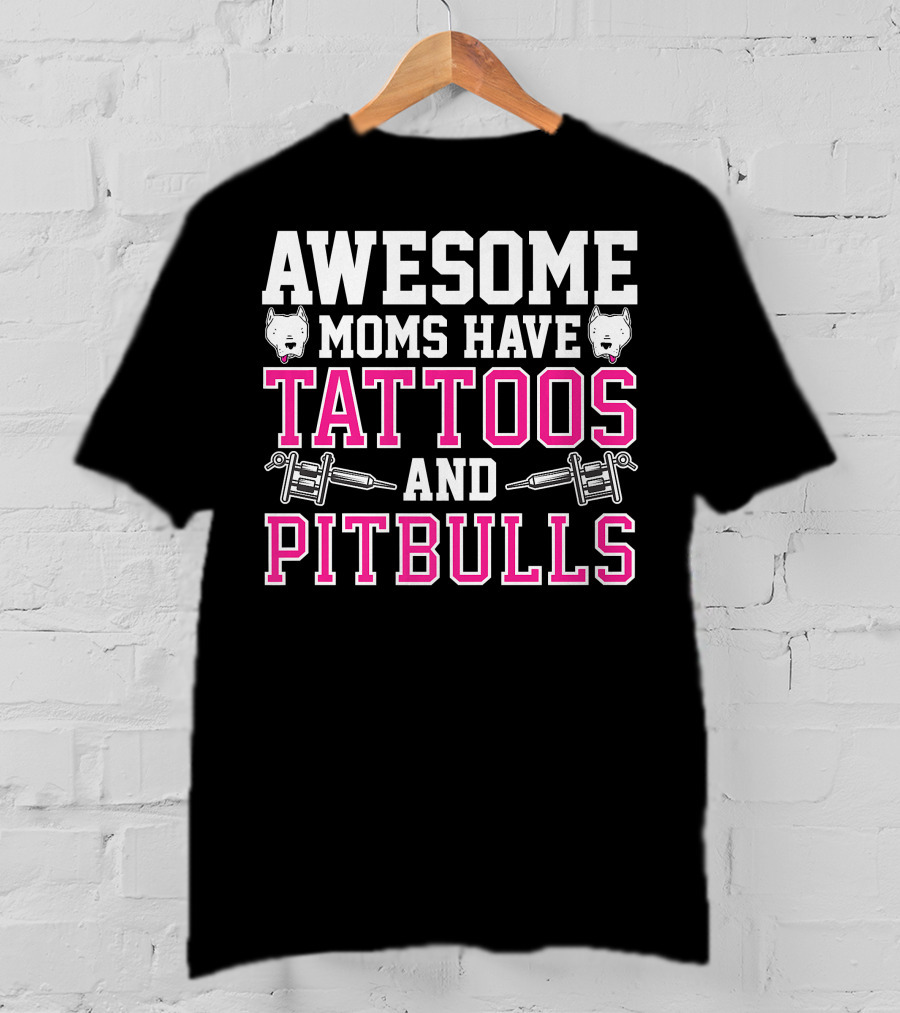 Awesome Moms Have Tattoos And Pitbulls With Tattoo Machines And Pitbull Heads T-Shirt