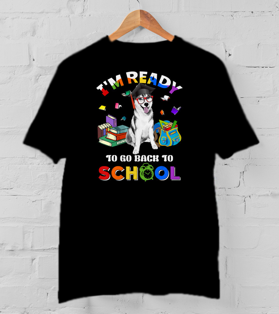 I'm Ready To Go Back To School Funny Husky T-Shirt