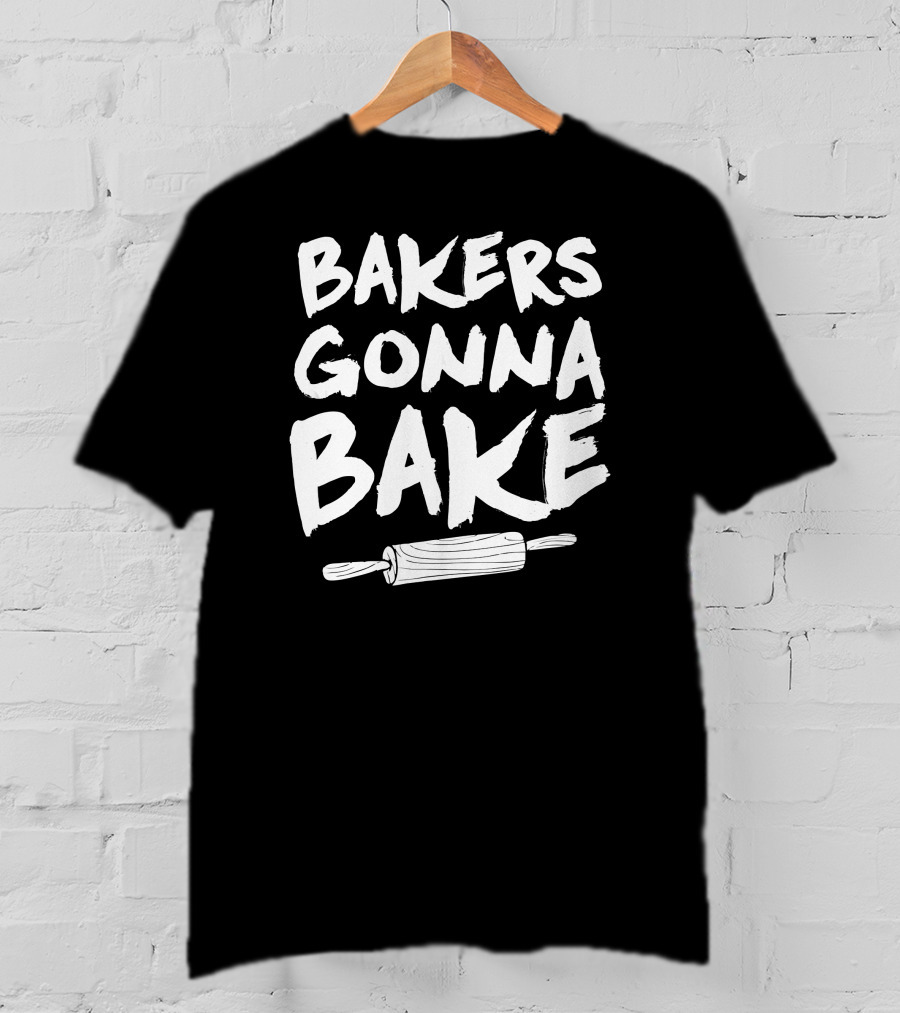 Bakers Gonna Bake Baker Rolling Pin T-Shirt