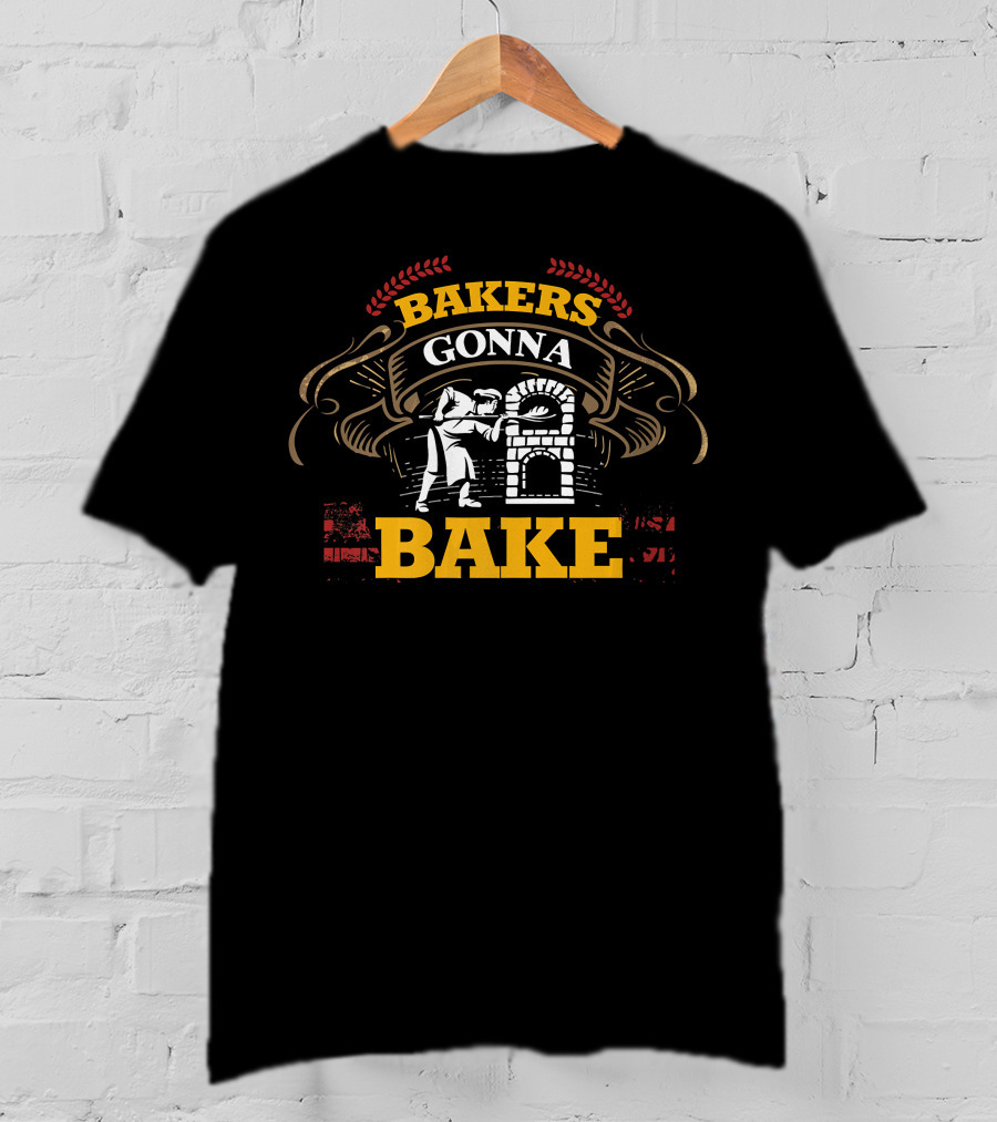 BAKERS GONNA BAKE Funny Baking Oven Cooking T-Shirt